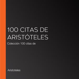 100 citas de Aristóteles: Colección 100 citas de