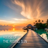 House of the Rising Sun: Morning Cafe and Sunshine Chillout Mix artwork