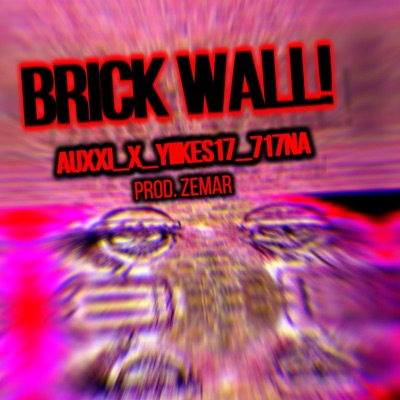 BRICK WALL (feat. YIIKES17, AUXXI & 717NA) - Single