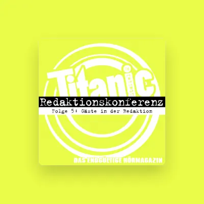 Listen to TITANIC - Das endgültige Hörmagazin, watch music videos, read bio, see tour dates & more!
