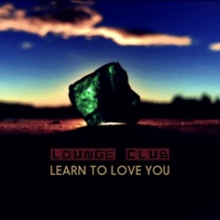 Learn To Love You (feat. Martin Hyrén) - Single - Lounge Club