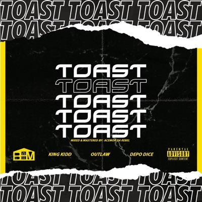 Toast (feat. King Kidd, Outlaw & Depo Dice) - Single
