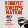 Roosevelt Sweeps Nation: FDR’s 1936 Landslide and the Triumph of the Liberal Ideal - David Pietrusza