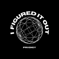 I Figured It Out - Single - Prxdigy