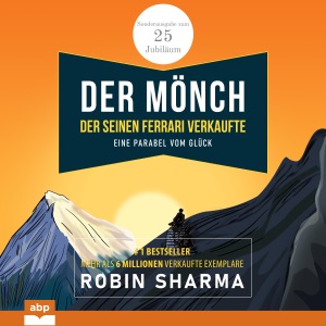 Der Mönch, der seinen Ferrari verkaufte - Eine Parabel vom Glück: Sonderausgabe zum 25. Jubiläum