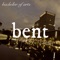 Bent - bachelor of arts lyrics