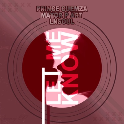 Let Me Know (feat. Prince Cuemza & Mayor P Art) - Single