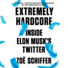 Extremely Hardcore: Inside Elon Musk's Twitter (Unabridged) - Zoë Schiffer