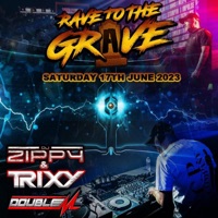 Rave To the Grave 27.6.23 (feat. DJ Zippy, DJ Trixy & MC Double M) - Trixy