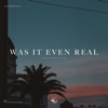 Was It Even Real - Single