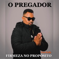 Firmeza no Propósito (feat. Kelly) - Single - O PREGADOR