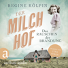 Der Milchhof - Das Rauschen der Brandung - Milchhof-Saga, Band 1 (Ungekürzt) - Regine Kölpin