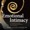 Emotional Intimacy: A Comprehensive Guide for Connecting with the Power of Your Emotions (Unabridged) - Robert Augustus Masters, Ph.D.