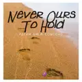 Never Ours To Hold