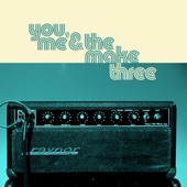 You, Me & The Make Three