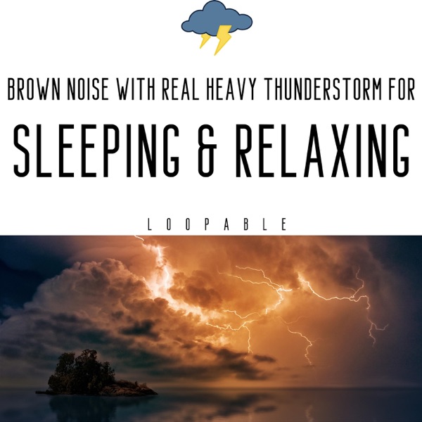 Brown Noise with Real Heavy Thunderstorm for Sleeping & Relaxing, Loopable
