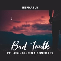 Bad Truth - Single - Hephaeus, LosingLucid & gonedark