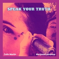 Speak Your Truth (feat. Mariposa Luminosa) - Single - Colin Martin