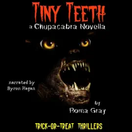 Tiny Teeth: A Chupacabra Novella: Trick-or-Treat Thrillers, Book 36 (Unabridged)