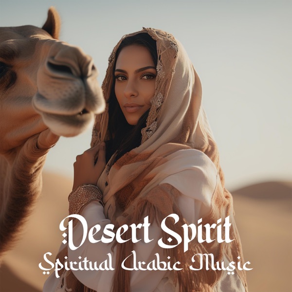 Desert Spirit: Spiritual Arabic Music to Awaken the Energy of Sacred Feminine, And Open Your Heart for Self-Love