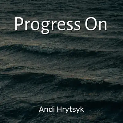 Hör dir „Progress On - Single“ von Andi Hrytsyk an