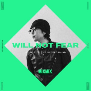 MIXMIX: Will Not Fear, Sounds of the Underground (DJ Mix)
