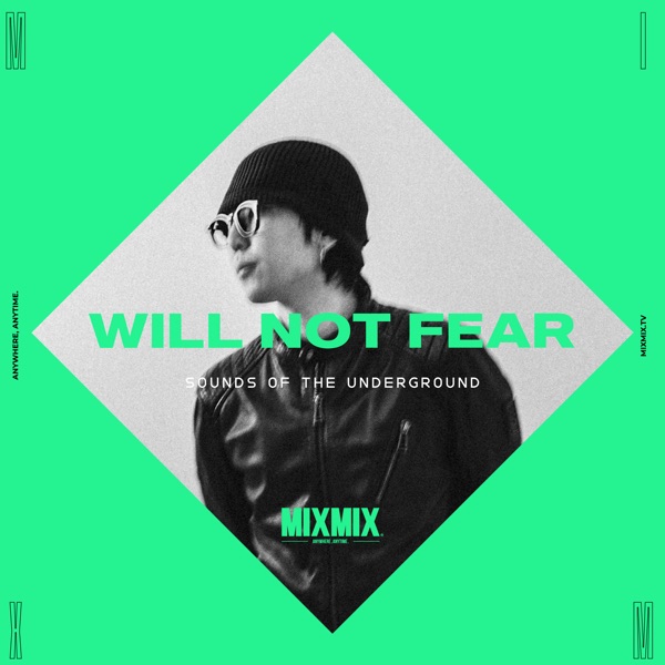 MIXMIX: Will Not Fear, Sounds of the Underground (DJ Mix)