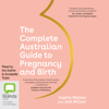 The Complete Australian Guide to Pregnancy and Birth (Unabridged) - Sophie Walker & Jodi Wilson