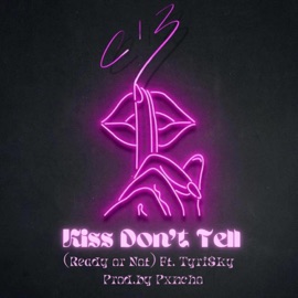 Kiss Don't Tell (Ready or Not) (feat. TyRi$ky) C13
