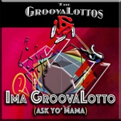 The GroovaLottos - Ima GroovaLotto (Ask Yo' Mama)