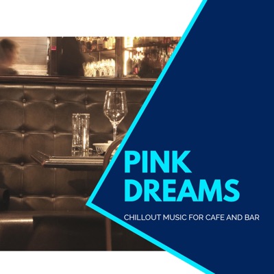 Pink Dreams - Chillout Music for Cafe and Bar