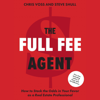 The Full Fee Agent: How to Stack the Odds in Your Favor as a Real Estate Professional (Unabridged) - Chris Voss & Steve Shull