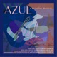 AZUL feat Federico Díaz Pablo Lanouguere Ceddy Franco Pinna Shereen Pimentel Henry Gainza Josh Plotner Xavier Cano Katerina McCrimmon Florencia Cuenca EP