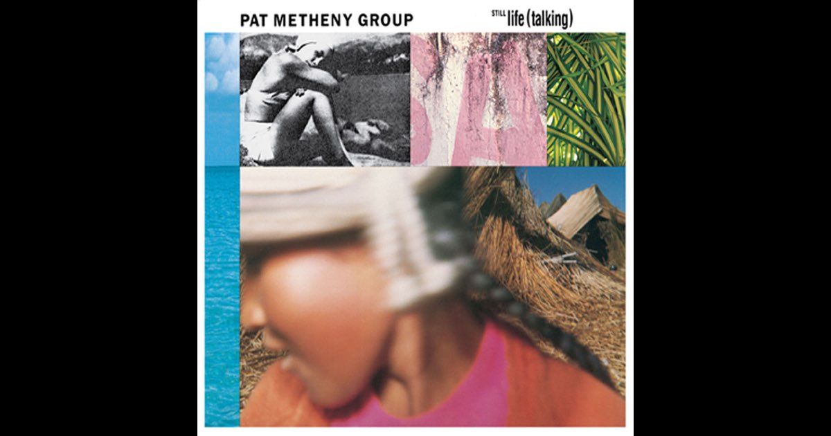 Still Life (Talking) - Album by Pat Metheny Group - Apple Music