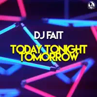Today Tonight Tomorrow — DJ Fait