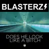 Blasterz - Does He Look Like a Bitch