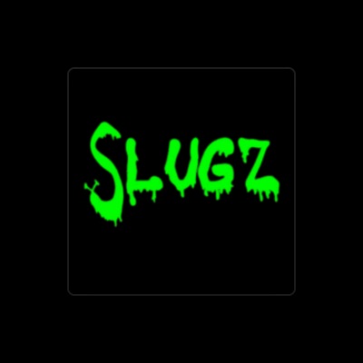 Slugz을(를) 듣고, 뮤직 비디오를 보고, 약력을 읽고, 투어 일정 등을 확인하세요!