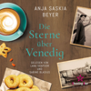 Die Sterne über Venedig (ungekürzt) - Anja Saskia Beyer