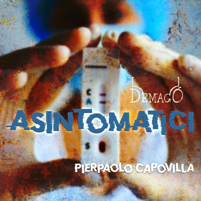 Asintomatici - Demagò, Pierpaolo Capovilla