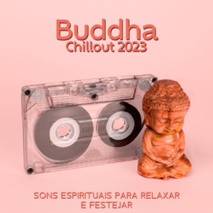 Buddha Chillout 2023: Sons Espirituais para Relaxar e Festejar, Melhor Música de Lounge Bar, Ibiza Buda Grooves