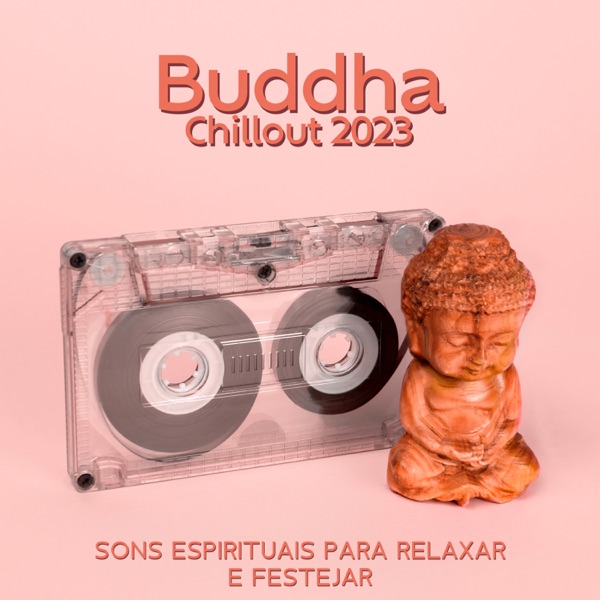 Buddha Chillout 2023: Sons Espirituais para Relaxar e Festejar, Melhor Música de Lounge Bar, Ibiza Buda Grooves