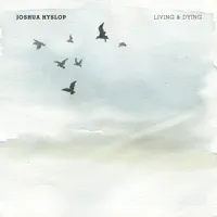 Living & Dying — Joshua Hyslop
