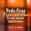 Pode Ficar Tranquilinha, Tu Nâo Dorme Sozinha (feat. MC K9) - Single