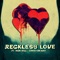 Reckless love (feat. Iron Will & Christian Kent) - Kiegan Jones lyrics