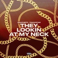 THEY LOOKIN AT MY NECK (feat. Trackstar) - Single - 2MuchBTP