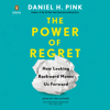 The Power of Regret: How Looking Backward Moves Us Forward (Unabridged) - Daniel H. Pink