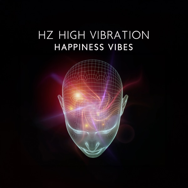 Hz High Vibration: Happiness Vibes, Healing Music to Clear Negative Energy