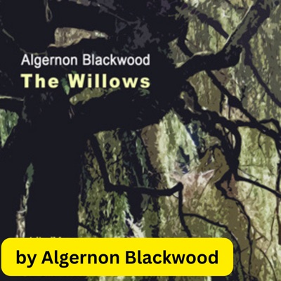 Algernon Blackwood:  The Willows: A classic of horror from the master of the macabre.