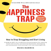 The Happiness Trap: How to Stop Struggling and Start Living - Russ Harris