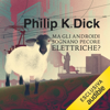 Ma gli androidi sognano pecore elettriche? - Philip K. Dick & Marinella Magrì - traduttore